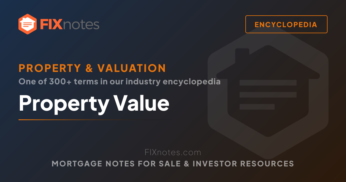 Property Value — Definition for Note Investors | FIXnotes