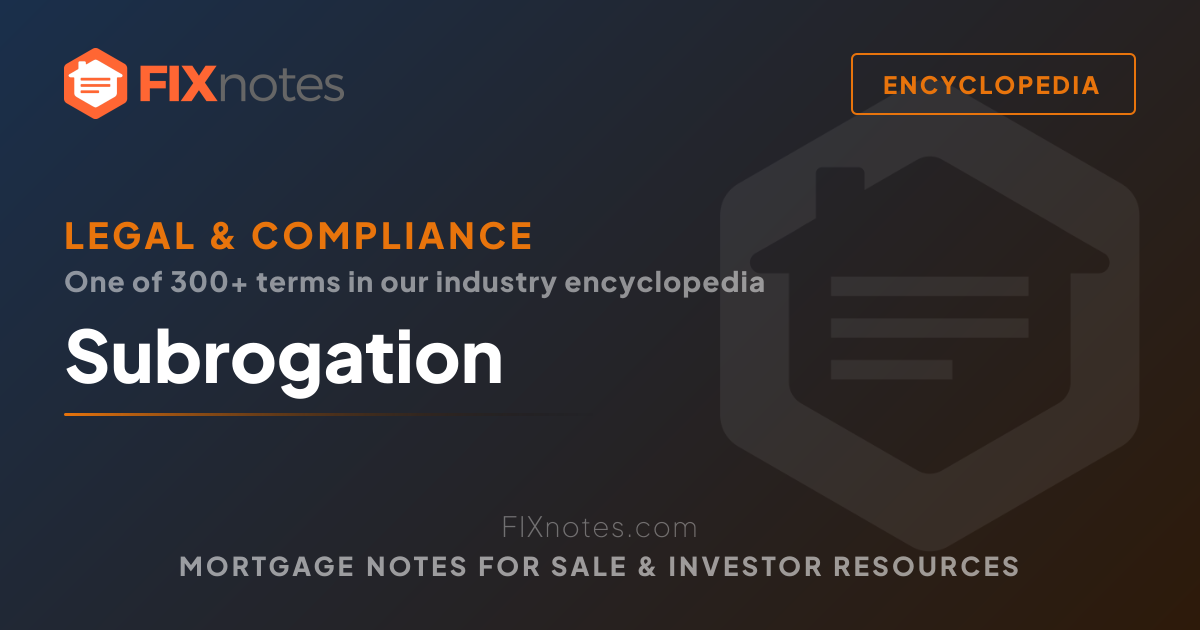 Subrogation — Definition for Note Investors | FIXnotes