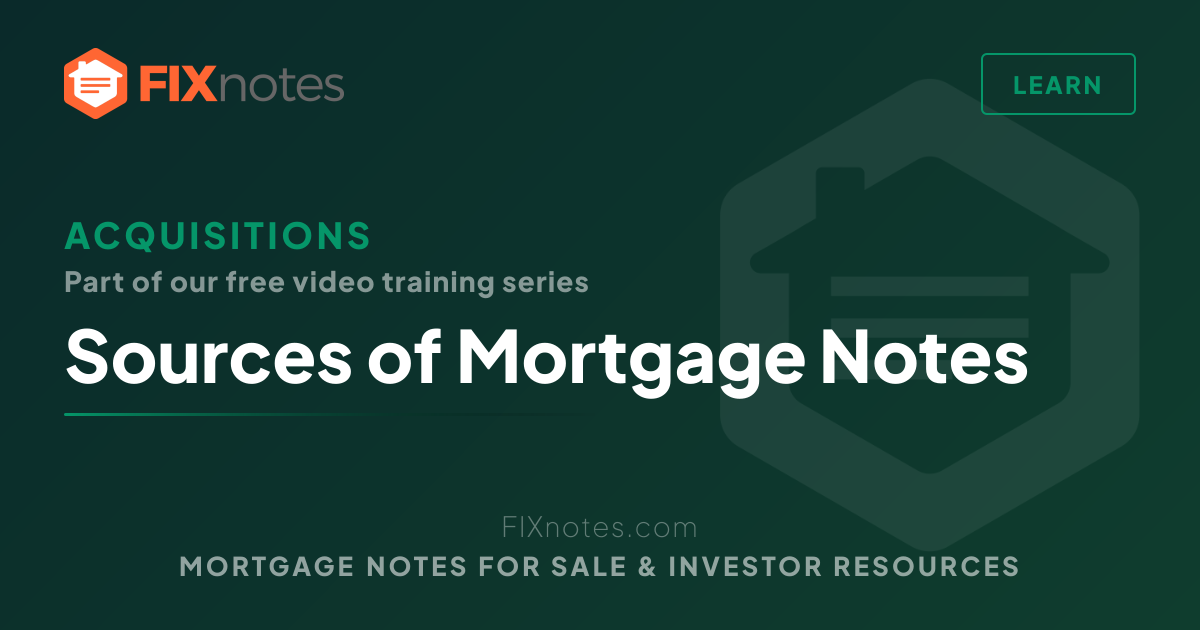 Sources of Mortgage Notes — Acquisitions | FIXnotes