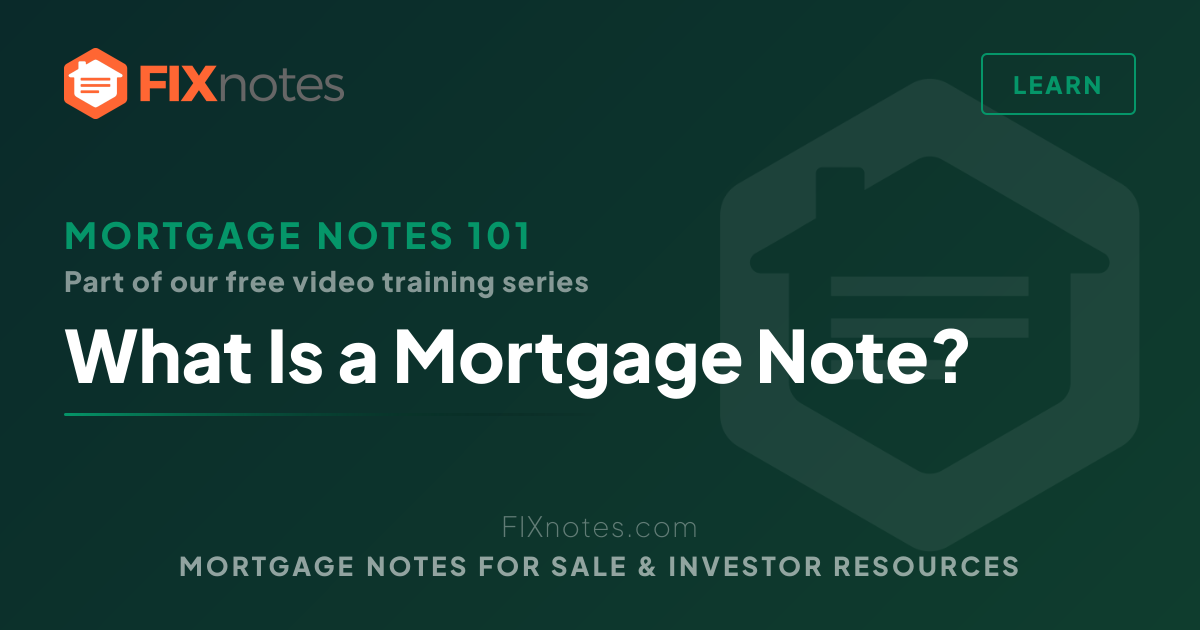 What Is a Mortgage Note? — Mortgage Notes 101 | FIXnotes
